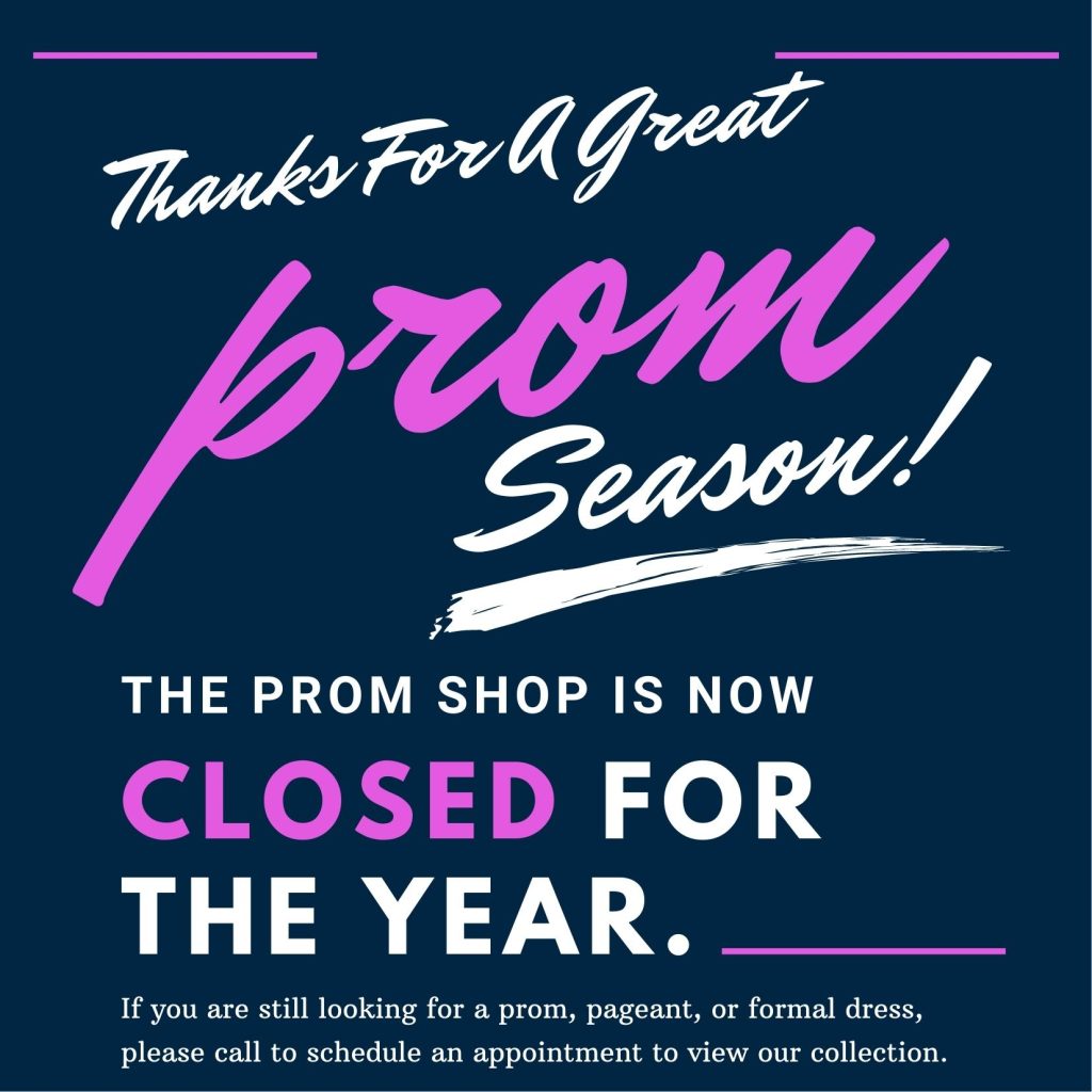 The Prom Shop Is Closed For the Season. Re-opening January 2025!